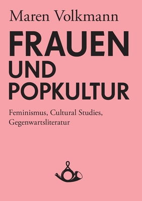Frauen und Popkultur: Feminismus, Cultural Studies, Gegenwartsliteratur - Volkmann, Maren, and Hecken, Thomas (Editor)