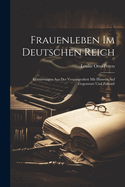 Frauenleben Im Deutschen Reich: Erinnerungen Aus Der Vergangenheit Mit Hinweis Auf Gegenwart Und Zukunft