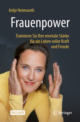 Frauenpower: Trainieren Sie Ihre mentale St?rke f?r ein Leben voller Kraft und Freude - Heimsoeth, Antje