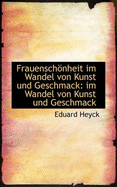 Frauensch Nheit Im Wandel Von Kunst Und Geschmack: Im Wandel Von Kunst Und Geschmack