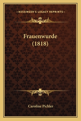 Frauenwurde (1818) - Pichler, Caroline