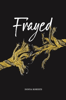 Frayed - Roberts, Donna G