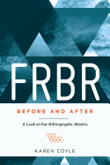Frbr, Before and After: A Look at Our Bibliographic Models