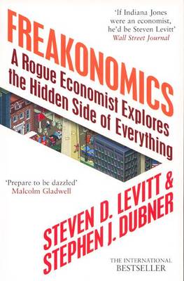 Freakonomics: A Rogue Economist Explores the Hidden Side of Everything (TPB) (Group) - Dubner, Stephen J., and Levitt, Steven D.