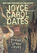 Freaky Green Eyes - Oates, Joyce Carol
