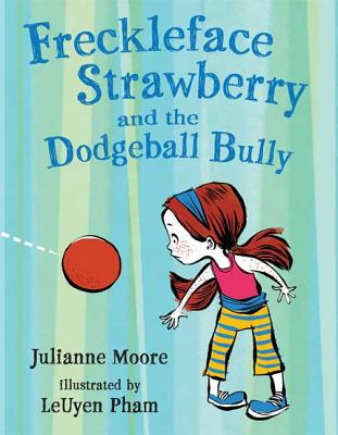Freckleface Strawberry and the Dodgeball Bully - Moore, Julianne