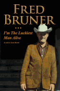 Fred Bruner: I'm the Luckiest Man Alive
