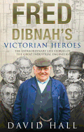 Fred Dibnah's Victorian Heroes - Hall, David