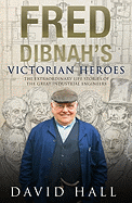 Fred Dibnahs Victorian Heroes