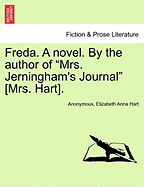 Freda. a Novel. by the Author of Mrs. Jerningham's Journal [Mrs. Hart]. Vol. III.