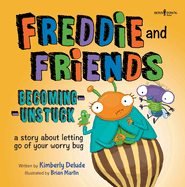 Freddie and Friends: Becoming Unstuck: A Story about Letting Go of Your Worry Bug Volume 4