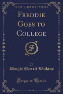 Freddie Goes to College (Classic Reprint)