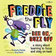 Freddie the Fly: Bee On, Buzz Off: A Story about Learning to Focus and Stay on Task Volume 3