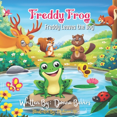 Freddy Frog: 'Freddy Leaves the Bog' - Licorish, Joyce (Editor), and Bevers, Donna
