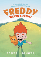 Freddy Wants A Family: An Abandoned, Sad Boy Thought No One Wanted Him