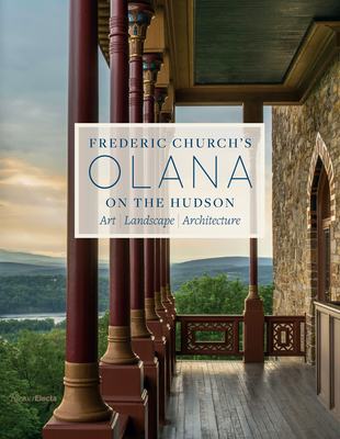 Frederic Church's Olana on the Hudson: Art, Landscape, Architecture - Rosenbaum, Julia B (Editor), and Zukowski, Karen (Editor), and Lederman, Larry (Photographer)