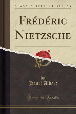 Frederic Nietzsche (Classic Reprint) - Albert, Henri