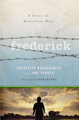 Frederick: A Story of Boundless Hope - Ndabaramiye, Frederick, and Parker, Amy