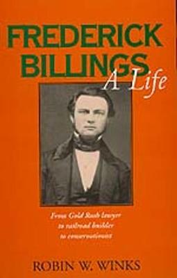 Frederick Billings: A Life - Winks, Robin W