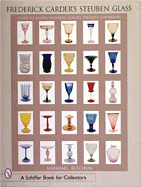 Frederick Carder's Steuben Glass: Guide to Shapes, Numbers, Colors, Finishes, and Values