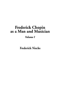 Frederick Chopin as a Man and Musician, V1 - Niecks, Frederick