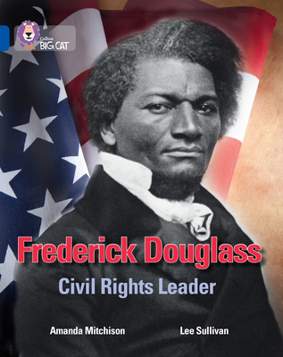 Frederick Douglass: Civil Rights Leader: Band 16/Sapphire - Mitchison, Amanda, and Collins Big Cat (Prepared for publication by)