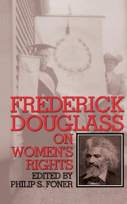 Frederick Douglass On Women's Rights - Foner, Philip