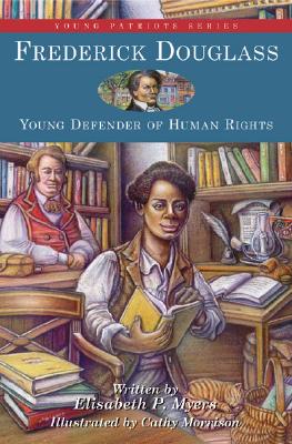 Frederick Douglass: Young Defender of Human Rights - Myers, Elisabeth P