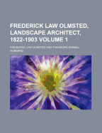 Frederick Law Olmsted, Landscape Architect, 1822-1903 Volume 1