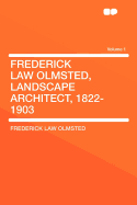 Frederick Law Olmsted, Landscape Architect, 1822-1903 Volume 1 - Olmsted, Frederick Law