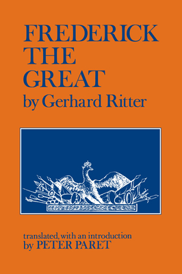 Frederick the Great: A Historical Profile - Ritter, Gerhard, and Paret, Peter (Translated by)