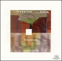 Frederick Tillis: Freedom - Frederick Tillis (sax); Jon Humphrey (tenor); Lark Quartet; Nadine Shank (piano); Paulina Stark (soprano);...
