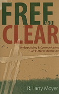 Free and Clear: Understanding & Communicating God's Offer of Eternal Life