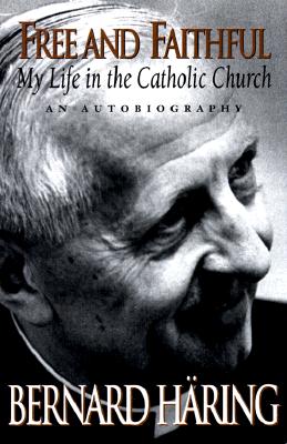 Free and Faithful: My Life in the Catholic Church - Haring, Bernard, and Haring, Bernhard