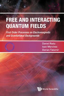 Free and Interacting Quantum Fields - Merches, Ioan, and Radu, Daniel, and Tatomir, Dorian