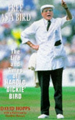 Free as a Bird: The Life and Times of Harold 'Dickie' Bird - Hopps, David, and Boycott, Geoffrey