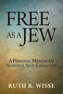 Free as a Jew: A Personal Memoir of National Self-Liberation