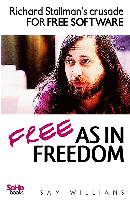 Free as in Freedom: Richard Stallman's Crusade for Free Software - Williams, Sam