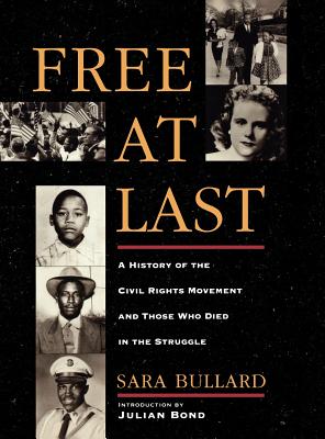 Free at Last: A History of the Civil Rights Movement and Those Who Died in the Struggle - Bullard, Sara, and Bond, Julian (Introduction by)