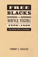 Free Blacks in Norfolk, Virginia, 1790-1860: The Darker Side of Freedom - Bogger, Tommy L