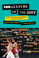 Free Culture and the City: Hackers, Commoners, and Neighbors in Madrid, 1997-2017