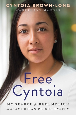 Free Cyntoia: My Search for Redemption in the American Prison System - Brown-Long, Cyntoia