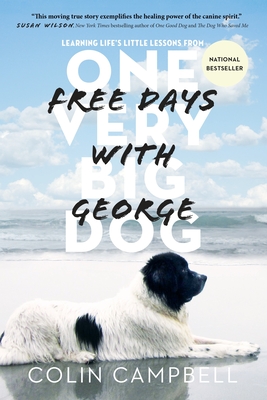 Free Days With George: Learning Life's Little Lessons from One Very Big Dog - Campbell, Colin T