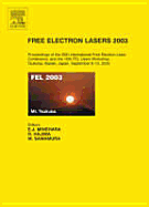 Free Electron Lasers 2003: Proceedings of the 25th International Free Electron Laser Conference and the 10th Fel Users Workshop, Tsukuba, Ibaraki, Japan, 8-12 September 2003