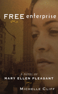 Free Enterprise: A Novel of Mary Ellen Pleasant