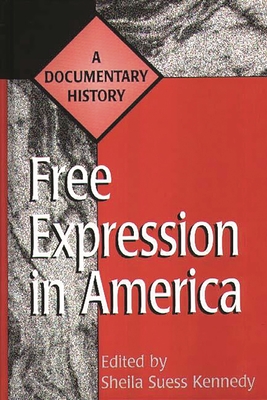 Free Expression in America: A Documentary History - Kennedy, Sheila Suess (Editor)