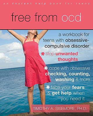 Free from OCD: A Workbook for Teens with Obsessive-Compulsive Disorder - Sisemore, Timothy A, PhD