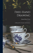 Free-hand Drawing: A Manual For Teachers And Students