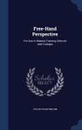 Free-Hand Perspective: For Use in Manual-Training Schools and Colleges