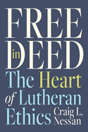 Free in Deed: The Heart of Lutheran Ethics